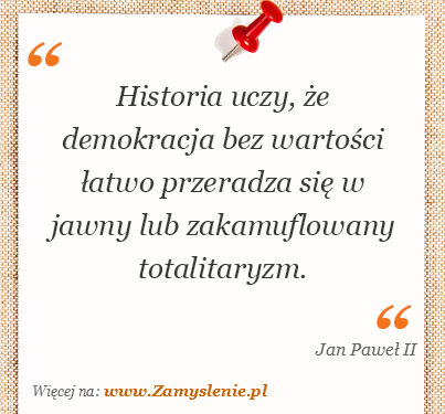 http://www.zamyslenie.pl/imgaf/0008/000817-01-historia-uczy-ze-demokracja-bez-wartosci-latwo-przeradza-sie.png